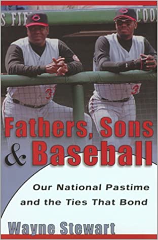 Fathers, Sons, and Baseball: Our National Pastime and the Ties that Bond