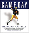 Game Day: Michigan Football: The Greatest Games, Players, Coaches and Teams in the Glorious Tradition of Wolverine Football