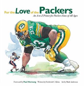 For the Love of the Packers: An A-to-Z Primer for Packers Fans of All Ages